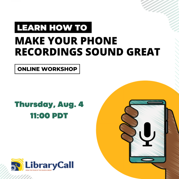 Ad for online workshop "How to Make Your Phone Recordings Sound Great" on Thursday, Aug. 4 at 11:00 PDT. 