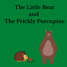 The Little Bear and the Prickly Porcupine
